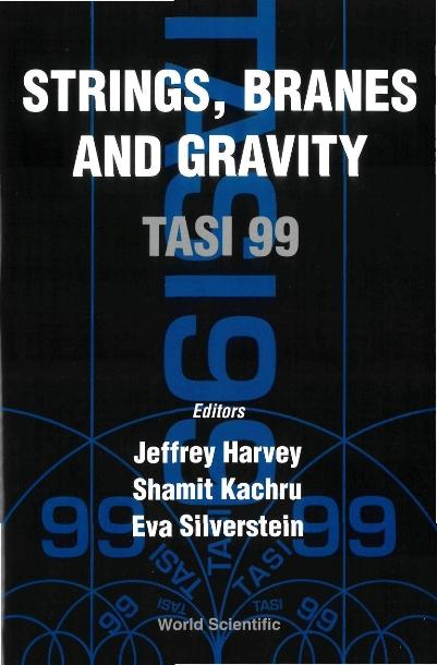 STRINGS, BRANES & GRAVITY: TASI 99 by Harvey Jeffrey A, Kachru Shamit, Silverstein Eva