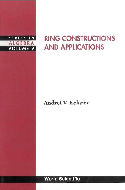 RING CONSTRUCTIONS & APPLICATIONS   (V9) by Kelarev Andrei V
