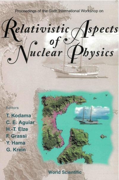 RELATIVISTIC ASPECTS OF NUCLEAR PHYSICS by Aguiar Carlos Eduardo, Elze Hans Thomas, Grassi Frederique