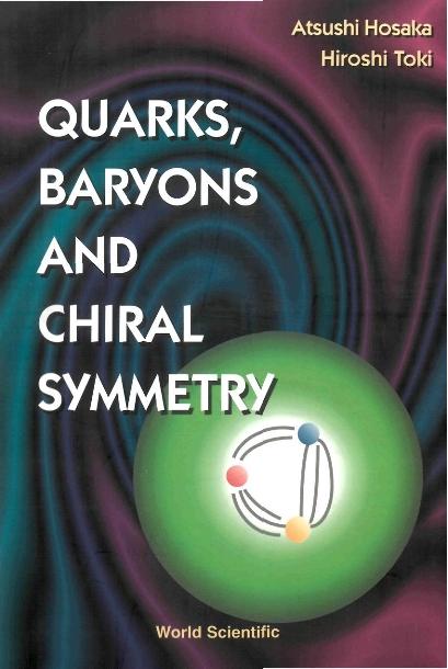 QUARKS, BARYONS AND CHIRAL SYMMETRY by Hosaka Atsushi, Toki Hiroshi