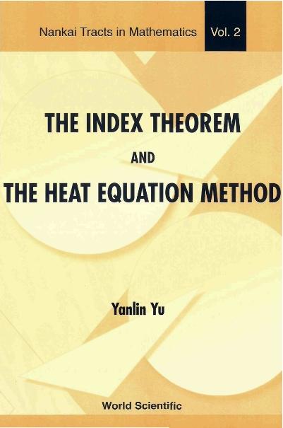 INDEX THEOREM & THE HEAT EQUAT.,THE (V2) by Yu Yanlin, Zhang Weiping