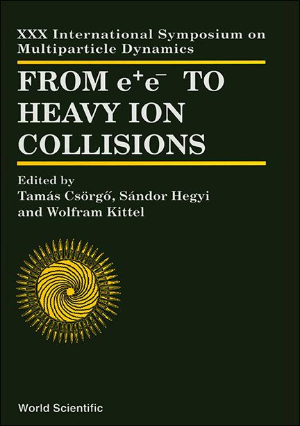 FROM e+e- TO HEAVY ION COLLISIONS by Csorgo Tamas, Hegyi Sandor, Kittel E Wolfram