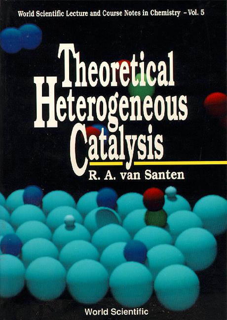 THEORETICAL HETEROGENEOUS CATALYSIS (V5) by Van Santen Rutger A