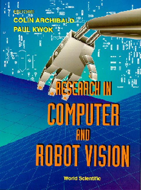 RESEARCH IN COMPUTER & ROBOT VISION by Archibald Colin, Gabbert Ulrich, Kwok Paul
