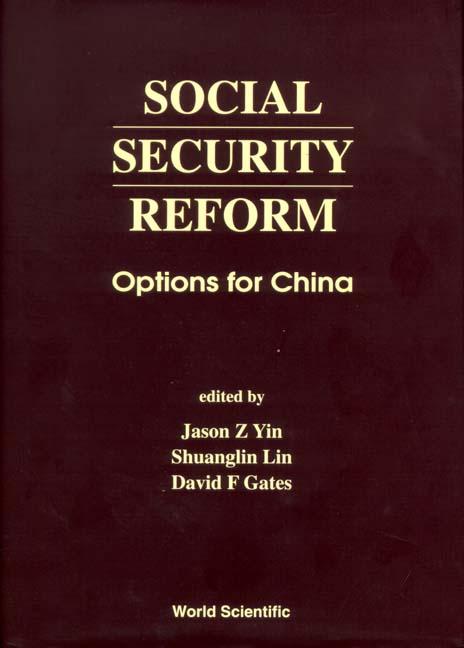 SOCIAL SECURITY REFORM-OPTIONS FOR CHINA