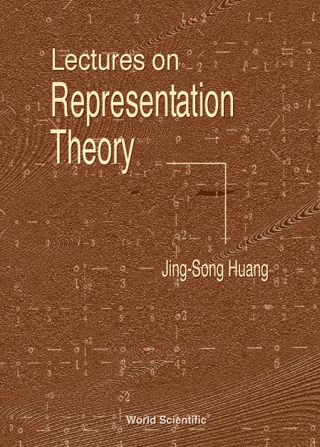 LECTURES ON REPRESENTATION THEORY by Huang Jing-song