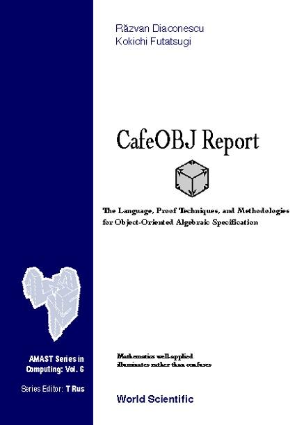 CAFEOBJ REPORT,THE LANGUAGE,...     (V6) by Amast-fund, Diaconescu Razvan, Futatsugi Kokichi