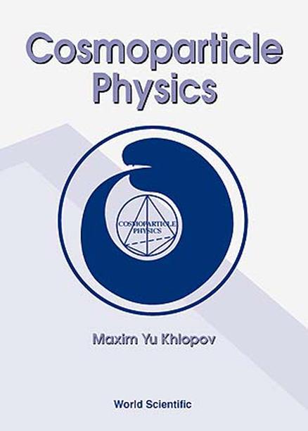 COSMOPARTICLE PHYSICS by Khlopov Maxim Yu