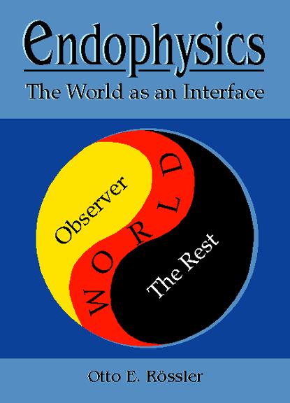 ENDOPHYSICS - THE WORLD AS AN INTERFACE by Rossler Otto E