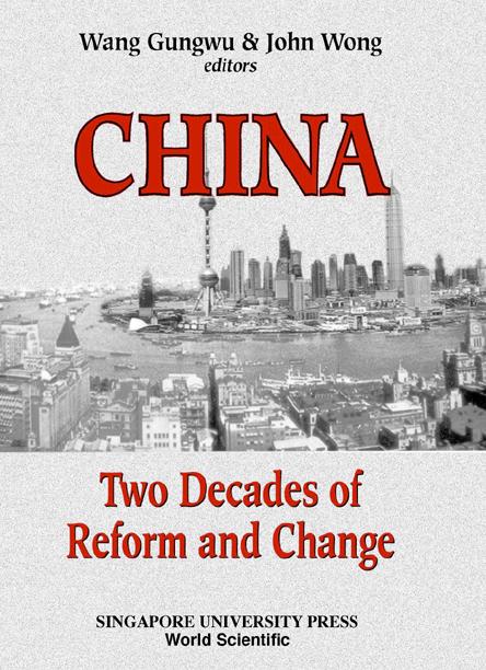 CHINA-TWO DECADES OF REFORM & CHANGE by Wang Gungwu, Wong John