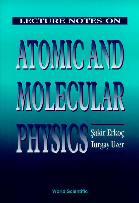 LECTURE NOTES ON ATOMIC & MOLECULAR PHYS by Erkoc Sakir, Uzer Turgay