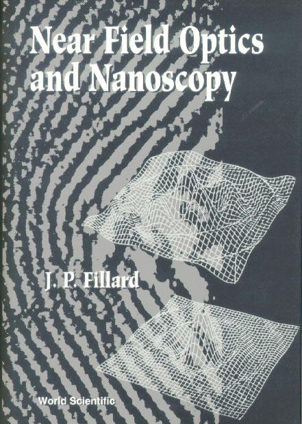 NEAR FIELD OPTICS AND NANOSCOPY by Fillard Jean-pierre