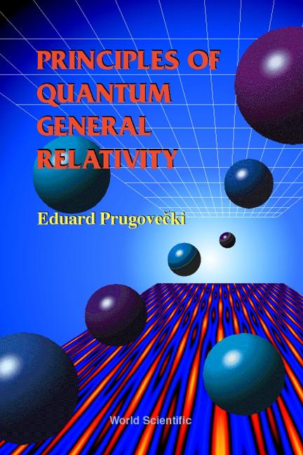 PRINCIPLES OF QUANTUM GENERAL RELATIVITY by Prugovecki Eduard