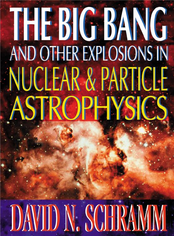 BIG BANG & OTHER EXPLOSIONS IN NUCLEAR & PARTICLE ASTROPHY by Schramm David N