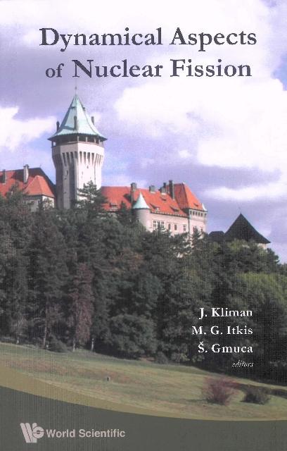 DYNAMICAL ASPECTS OF NUCLEAR FISSION by Gmuca Stefan, Itkis Mikhail G, Kliman Jan