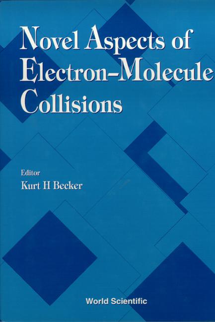 NOVEL ASPECTS OF ELECTRON-MOLECULE... by Becker Kurt H