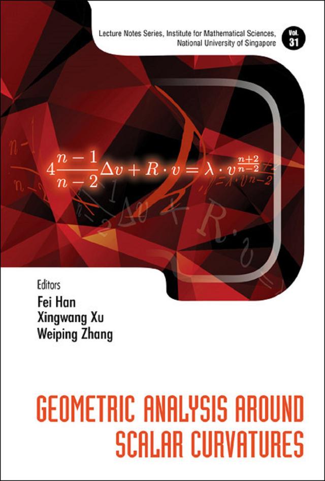 GEOMETRIC ANALYSIS AROUND SCALAR CURVATURES by Fei Han, Weiping Zhang, Xingwang Xu