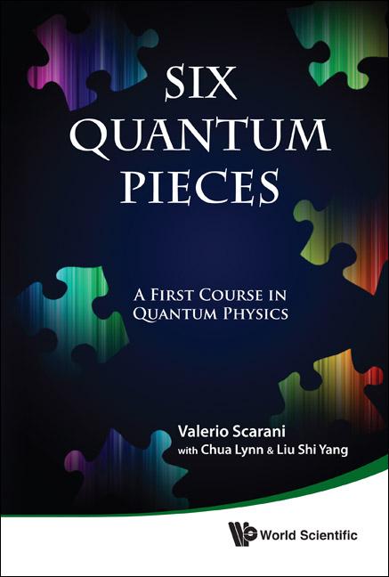 SIX QUANTUM PIECES by Lynn Chua;Shi Yang Liu;;, Valerio Scarani