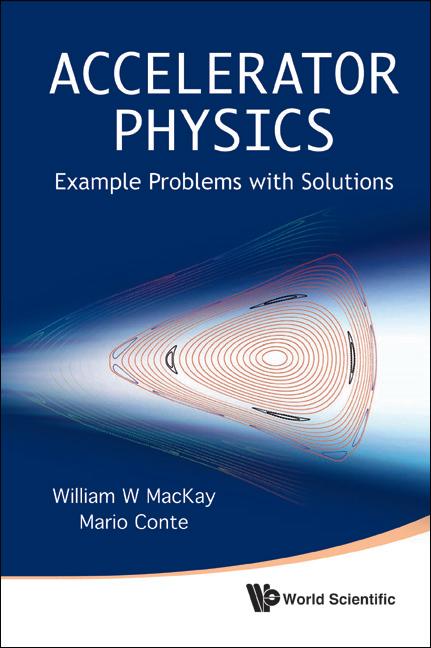 ACCELERATOR PHYSICS: EXAMPLE PROBLEMS .. by Mario Conte;;;, William W MacKay