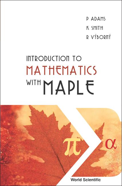 INTRODUCTION TO MATHEMATICS WITH MAPLE by K Smith;R V??born??;;, P Adams