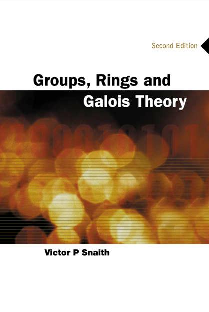 GROUPS, RINGS & GALOIS THEORY (2ND ED)