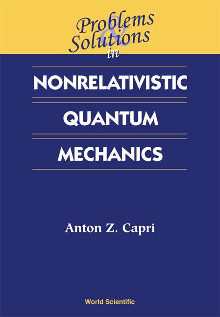 PROB & SOLN IN NONRELAT QUANT MECHANICS by Anton Z Capri
