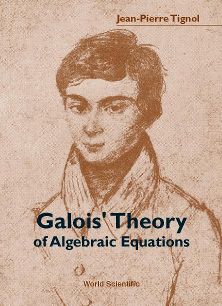 GALOIS' THEORY OF ALGEBRAIC EQUATIONS