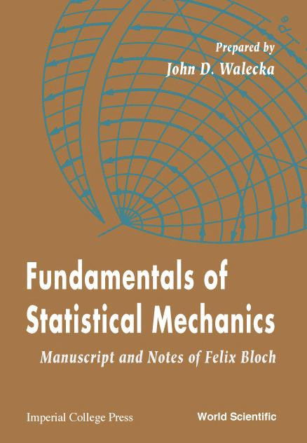 FUNDAMENTALS OF STATISTICAL MECHANICS by John D Walecka