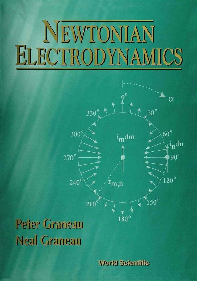NEWTONIAN ELECTRODYNAMICS by Neal Graneau;;;, Peter Graneau