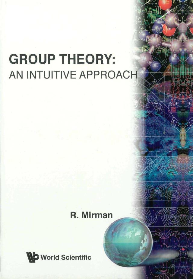 GROUP THEORY:AN INTUITIVE APPROACH by R Mirman