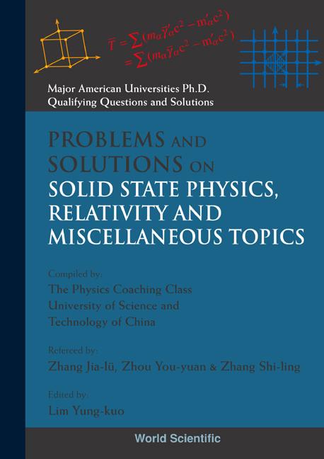 PROBLEMS AND SOLUTIONS ON SOLID STATE PHYSICS, RELATIVITY AND MISCELLANEOUS TOPICS
