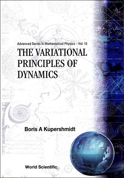 VARIATIONAL PRINCIPLES OF DYNAMICS, THE by Boris A Kupershmidt