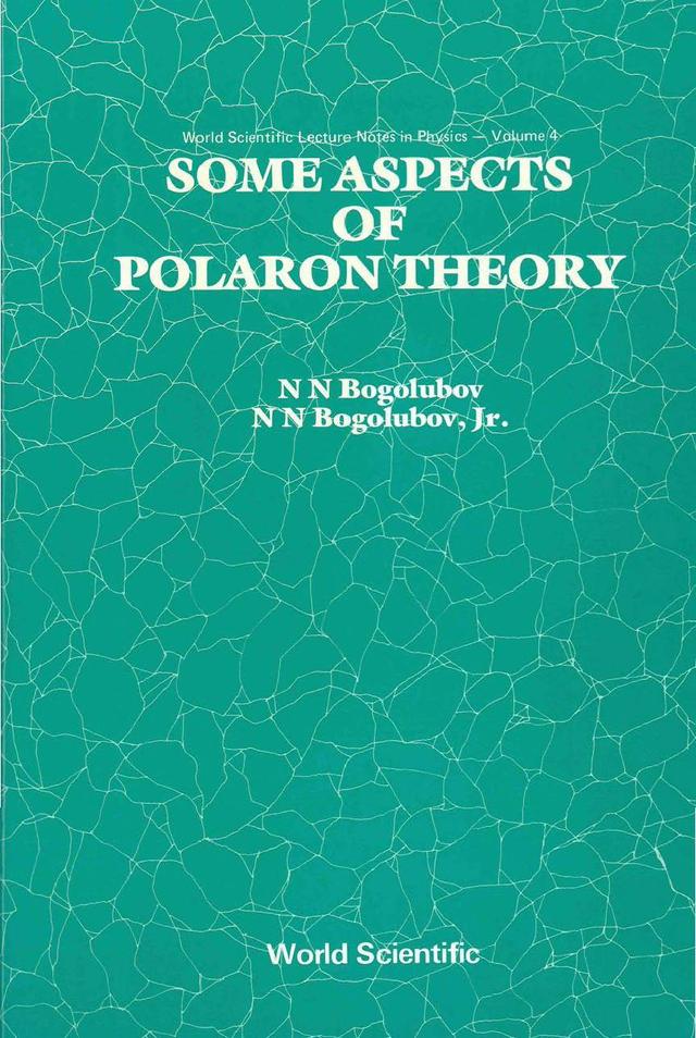 SOME ASPECTS OF POLARON THEORY      (V4) by N N Bogolubov, N N Bogolubov <b>Jr.</b>;;;