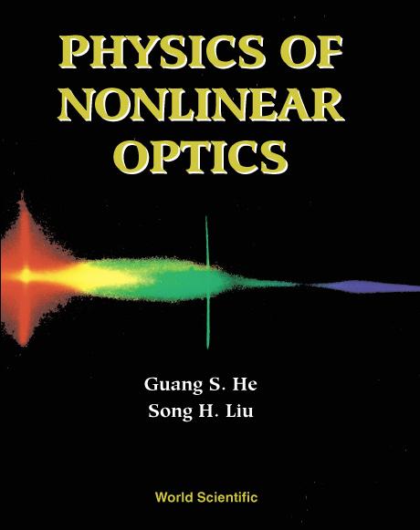 PHYSICS OF NONLINEAR OPTICS by Guang S He, Song H Liu;;;