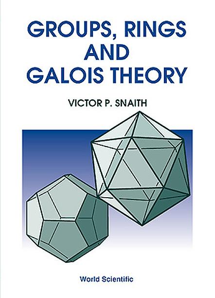 GROUPS, RINGS & GALOIS THEORY