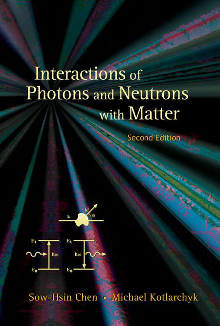 INTERACTIONS OF PHOTONS & NEUTRONS.(2ED) by Michael Kotlarchyk;;;, Sow-Hsin Chen