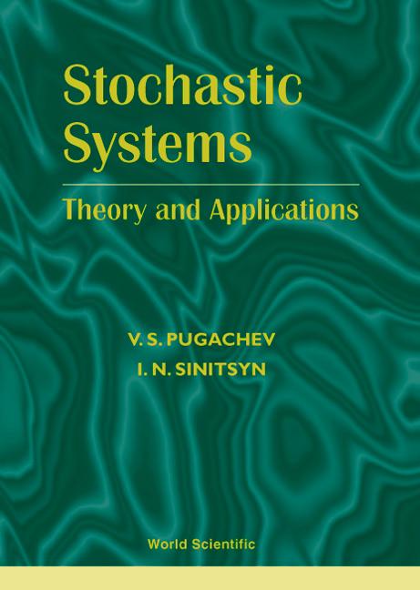 STOCHASTIC SYSTEMS:THEORY & APPLICATIONS by I N Sinitsyn;;;, V S Pugachev