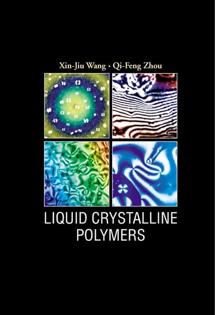 LIQUID CRYSTALLINE POLYMERS by Qi-Feng Zhou;;;, Xin-Jiu Wang