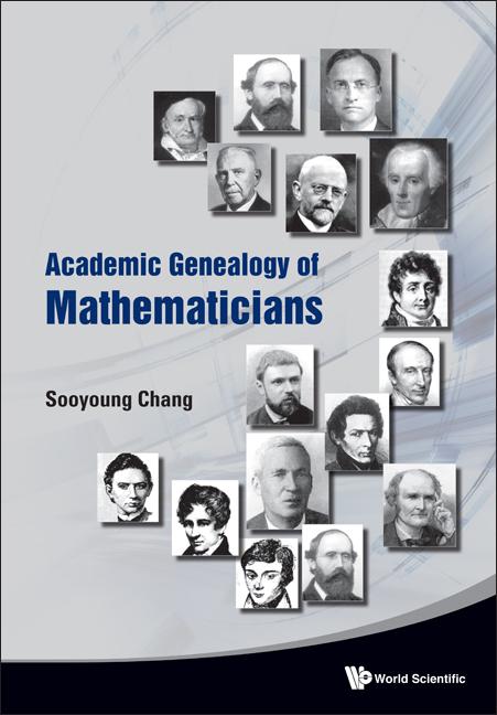ACADEMIC GENEALOGY OF MATHEMATICIANS by Sooyoung Chang