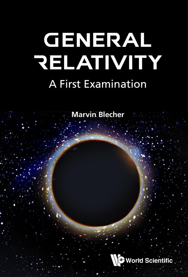GENERAL RELATIVITY: A FIRST EXAMINATION by Marvin Blecher