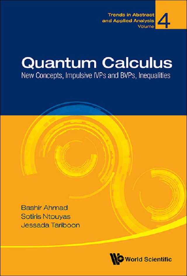 QUANTUM CALCULUS: NEW CONCEPTS, IMPULSIVE, IVPS, BVPS, INEQU by Bashir Ahmad, Jessada Tariboon, Sotiris K Ntouyas