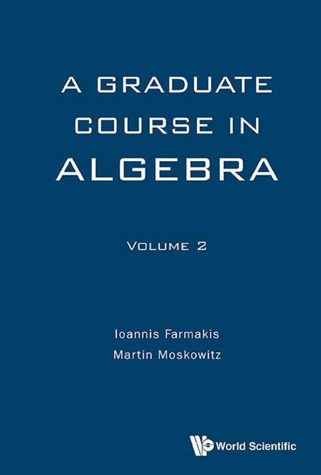 GRADUATE COURSE ALGEBRA (V2) by Ioannis Farmakis, Martin Moskowitz
