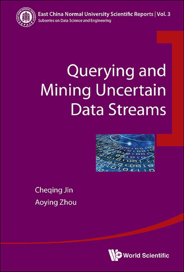 QUERYING AND MINING UNCERTAIN DATA STREAMS by Aoying Zhou, Cheqing Jin