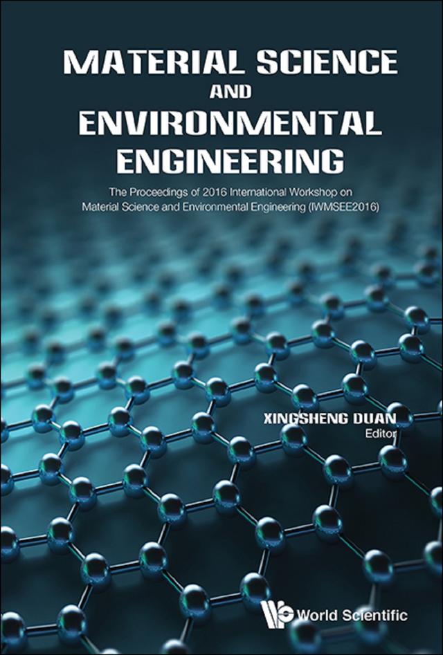 MATERIAL SCIENCE AND ENVIRONMENTAL ENGINEERING (IWMSEE2016) by Xingsheng Duan