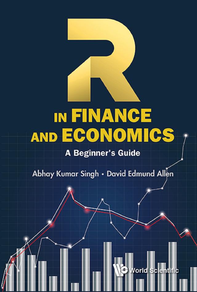 R IN FINANCE AND ECONOMICS: A BEGINNER'S GUIDE by Abhay Kumar Singh, David Edmund Allen