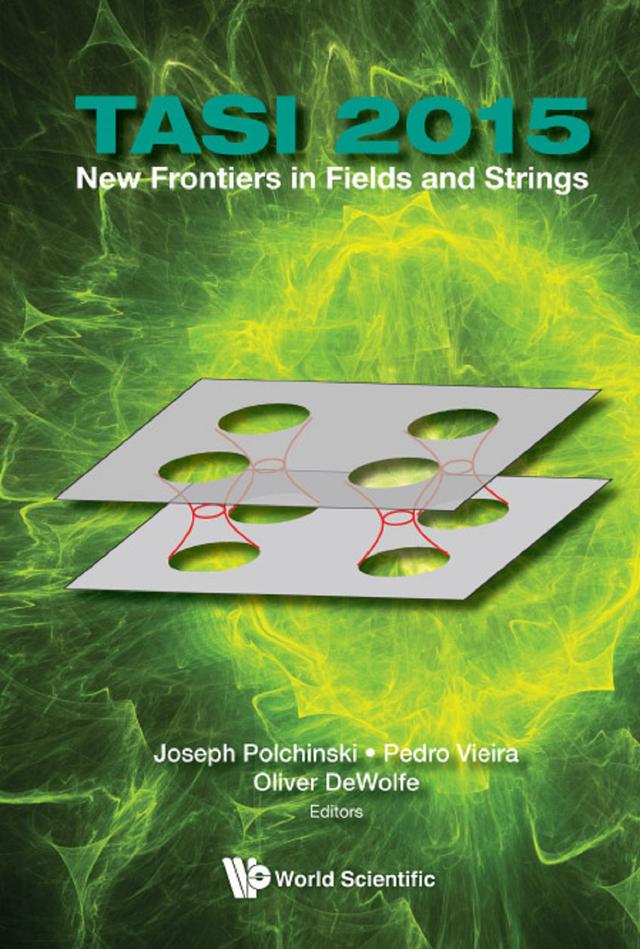 NEW FRONTIERS IN FIELDS AND STRINGS (TASI 2015) by Joseph Polchinski, Oliver Dewolfe, Pedro Vieira