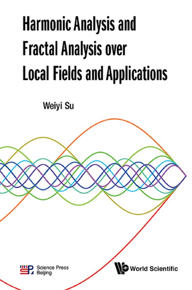 HARMONIC ANALYSIS AND FRACTAL ANALYSIS OVER LOCAL FIELDS .. by Weiyi Su