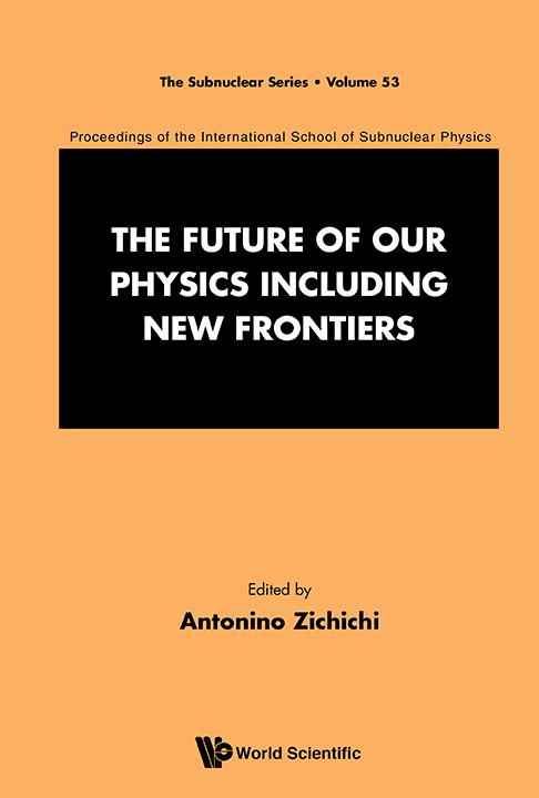 FUTURE OF OUR PHYSICS INCLUDING NEW FRONTIERS, THE by Zichichi Antonino