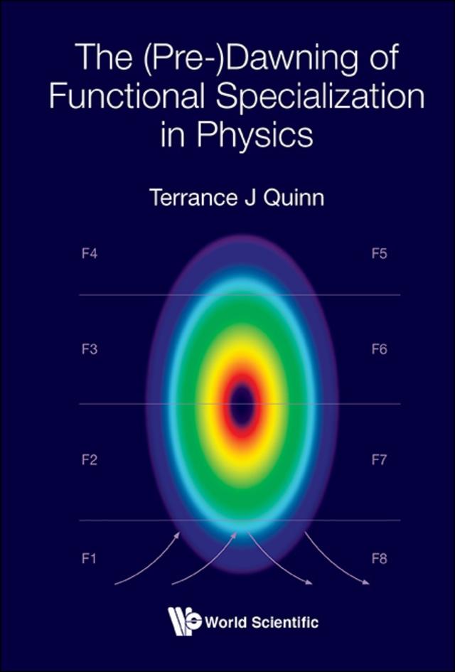 (PRE-)DAWNING OF FUNCTIONAL SPECIALIZATION IN PHYSICS, THE by Terrance J Quinn