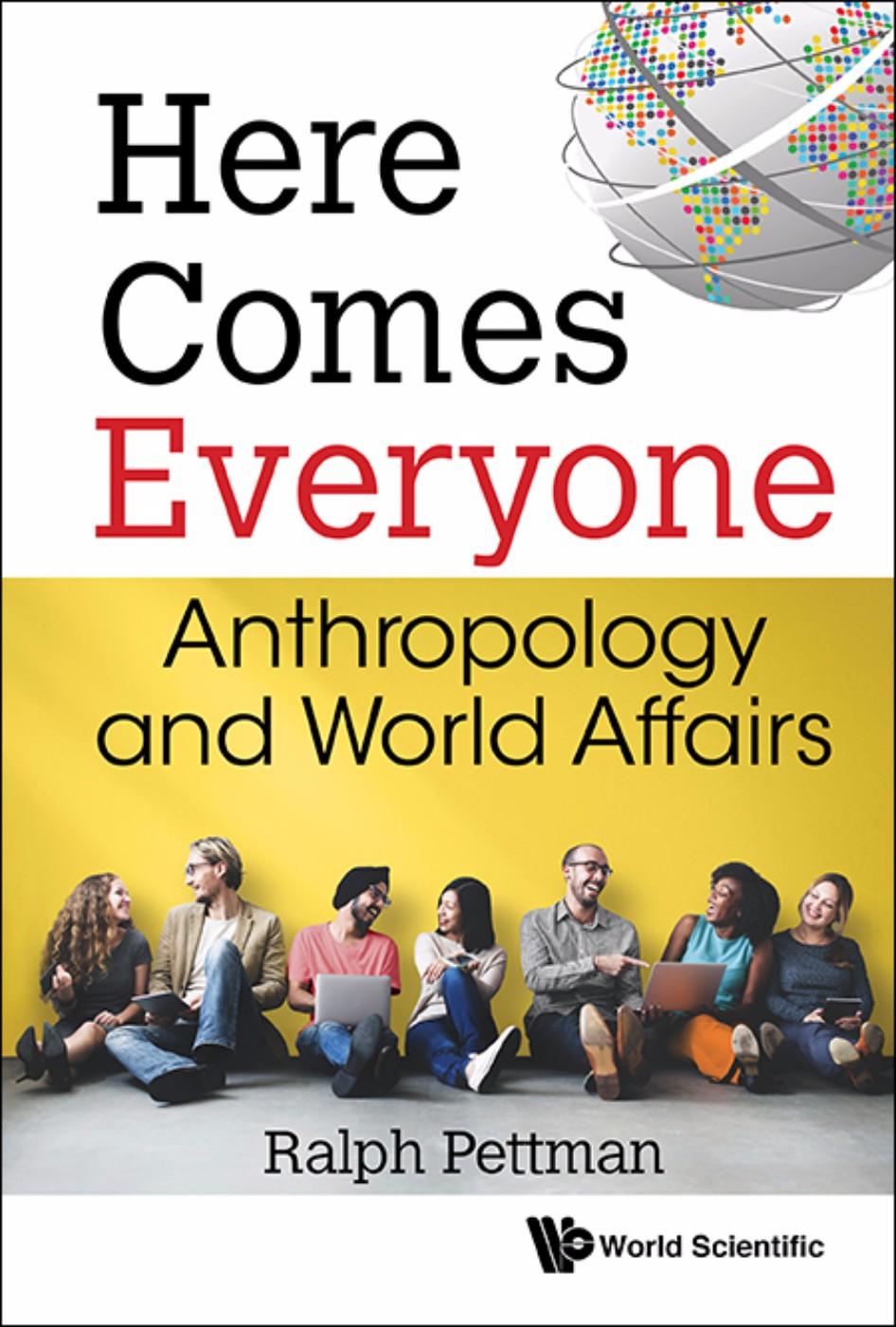 HERE COMES EVERYONE: ANTHROPOLOGY AND WORLD AFFAIRS